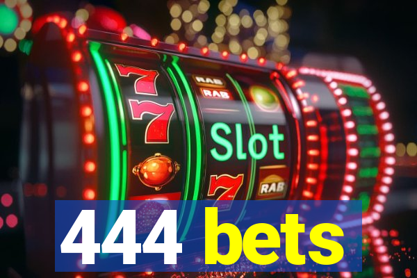 444 bets